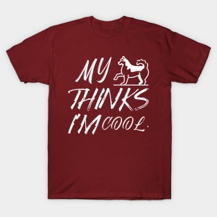 My dog thinks I'm cool T-Shirt